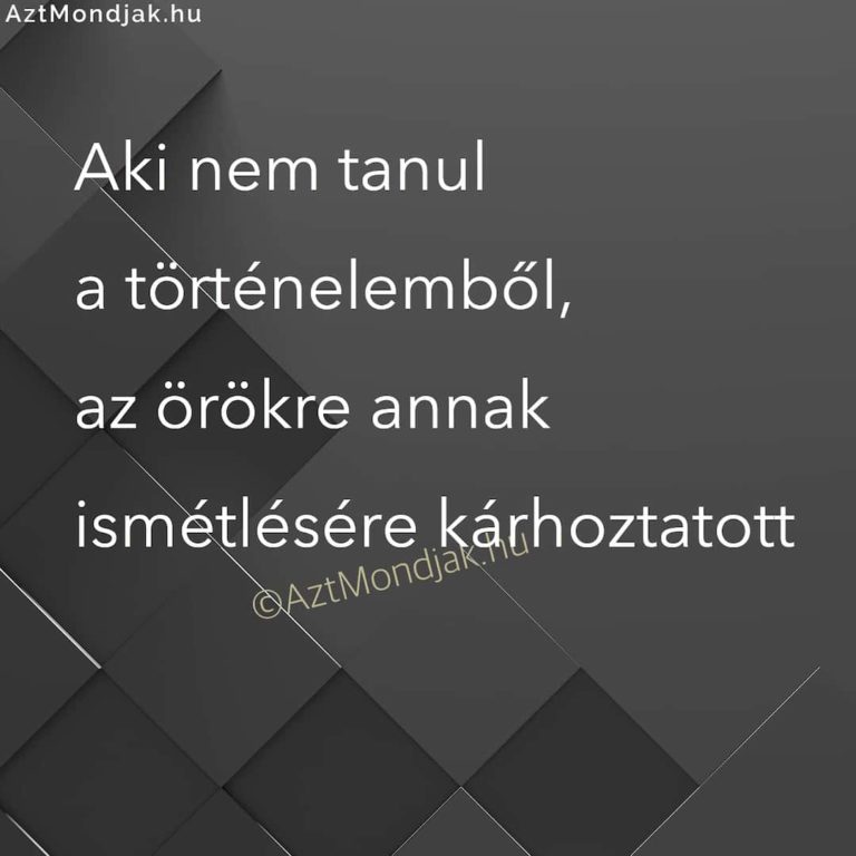 Aki nem tanul a történelemből, az örökre annak ismétlésére kárhoztatott
