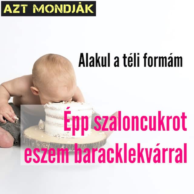 Alakul a téli formám. Épp szaloncukrot eszem baracklekvárral